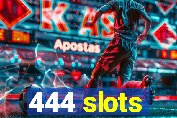 444 slots
